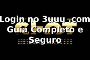 ⭐ Login no 3uuu .com: Guia Completo e Seguro