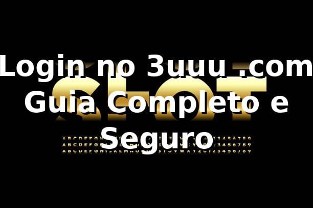 ⭐ Login no 3uuu .com: Guia Completo e Seguro