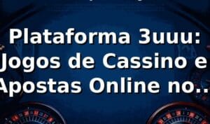 Plataforma 3uuu: Jogos de Cassino e Apostas Online no Brasil