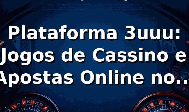 Plataforma 3uuu: Jogos de Cassino e Apostas Online no Brasil